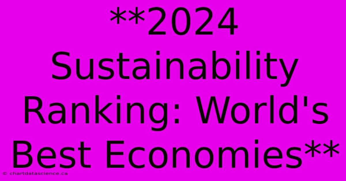 **2024 Sustainability Ranking: World's Best Economies**