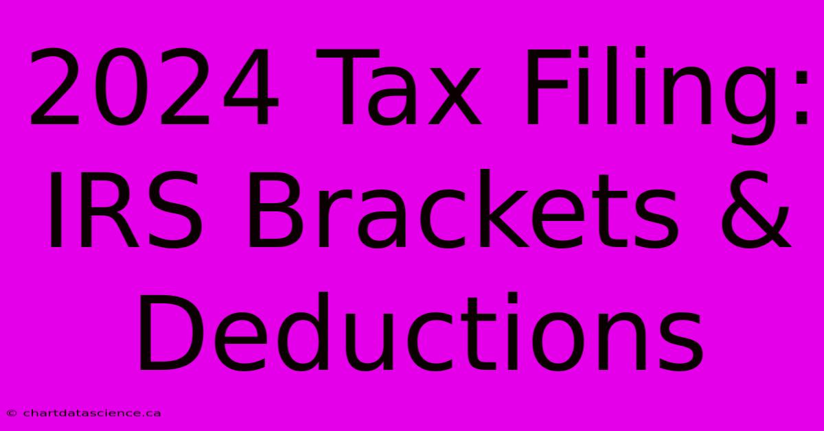 2024 Tax Filing: IRS Brackets & Deductions