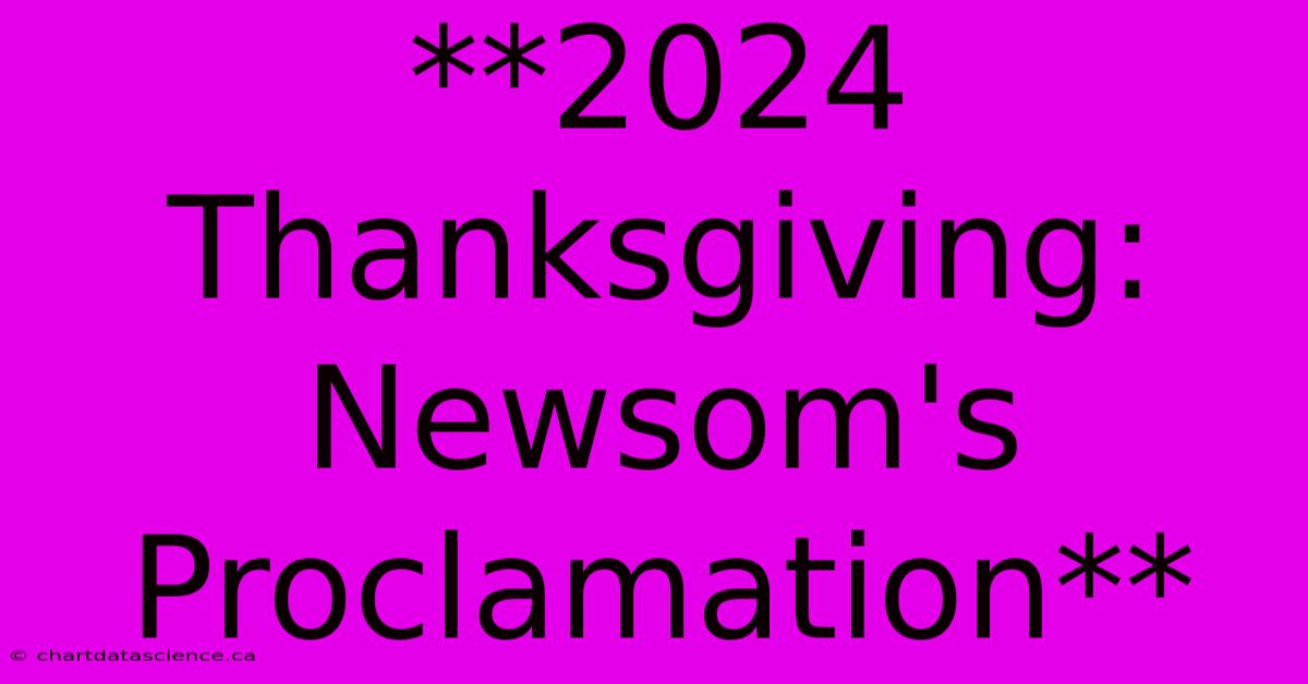 **2024 Thanksgiving: Newsom's Proclamation**