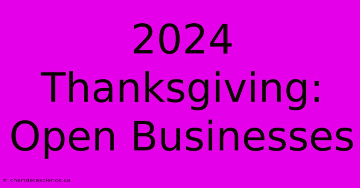 2024 Thanksgiving: Open Businesses