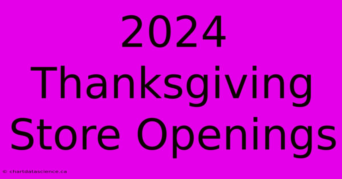 2024 Thanksgiving Store Openings