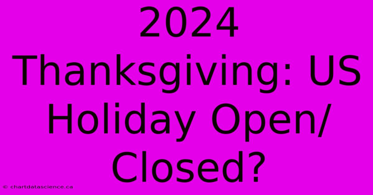 2024 Thanksgiving: US Holiday Open/Closed?