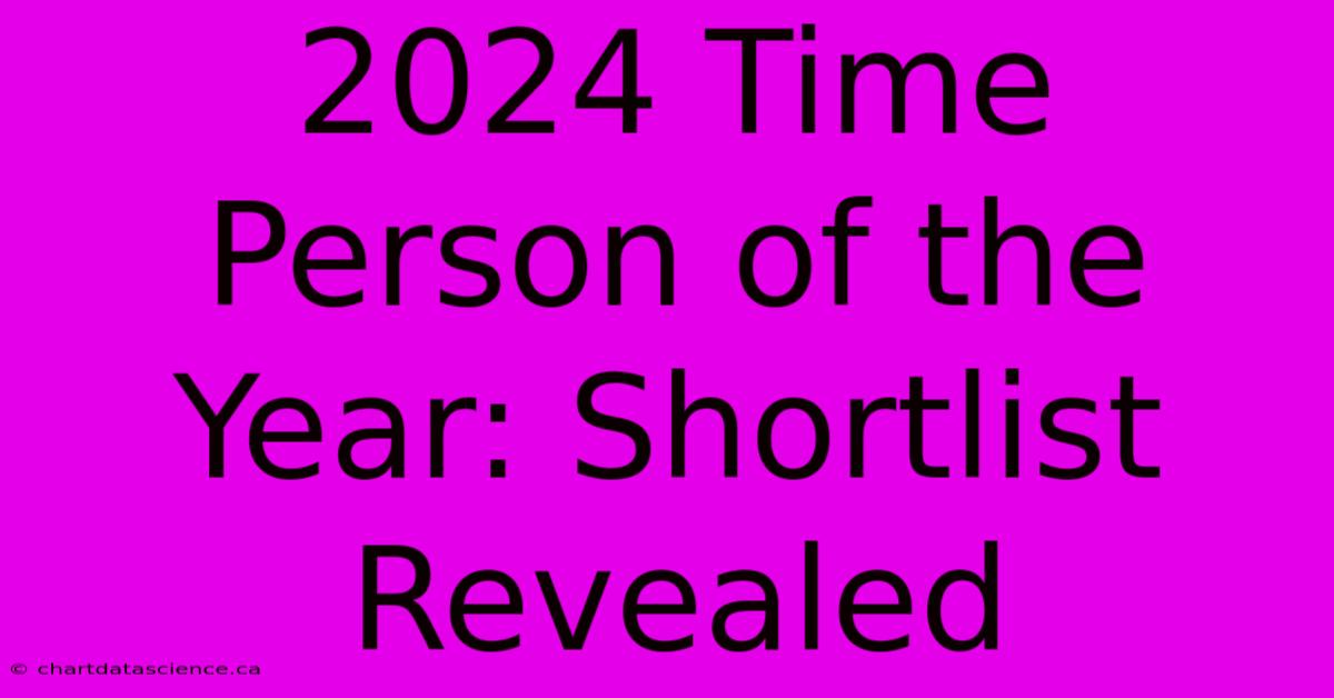 2024 Time Person Of The Year: Shortlist Revealed