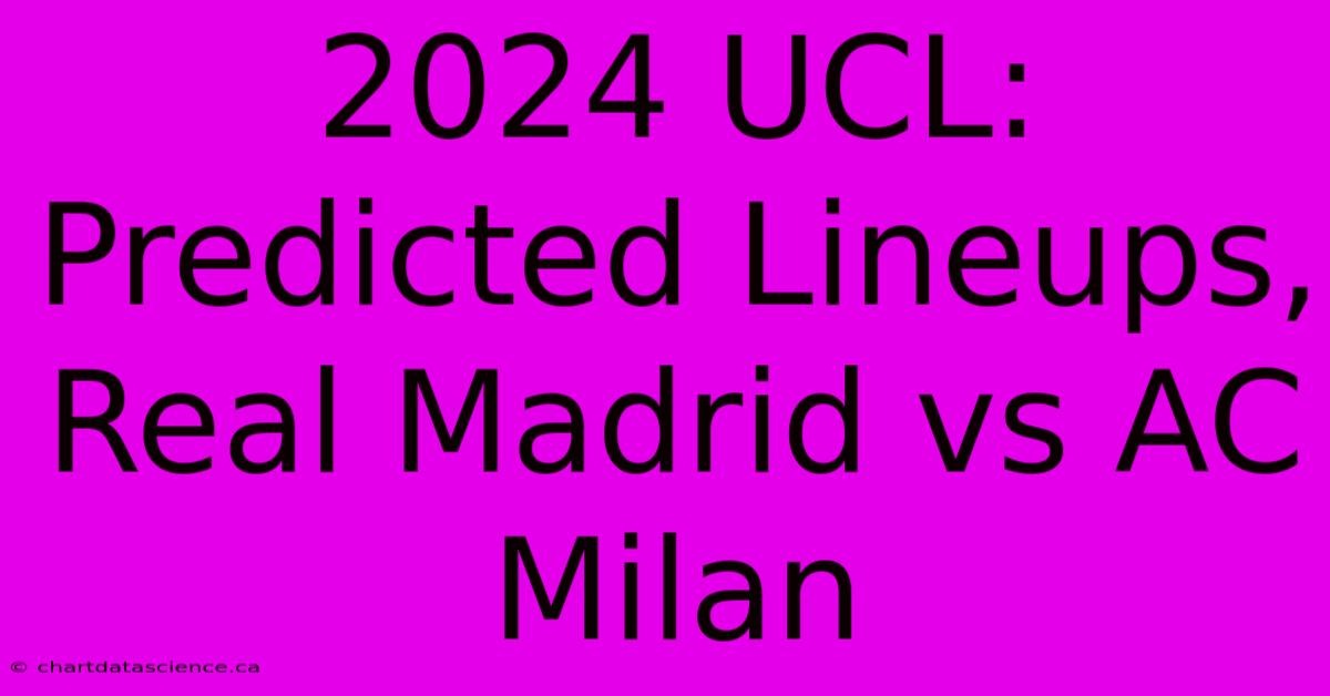 2024 UCL: Predicted Lineups, Real Madrid Vs AC Milan