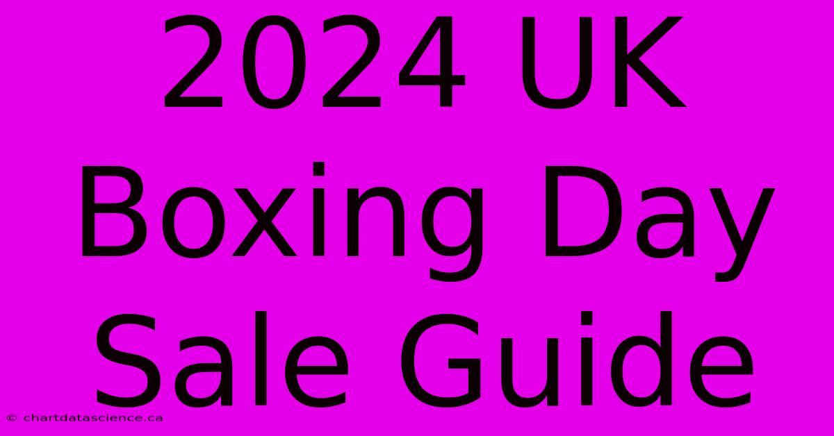 2024 UK Boxing Day Sale Guide