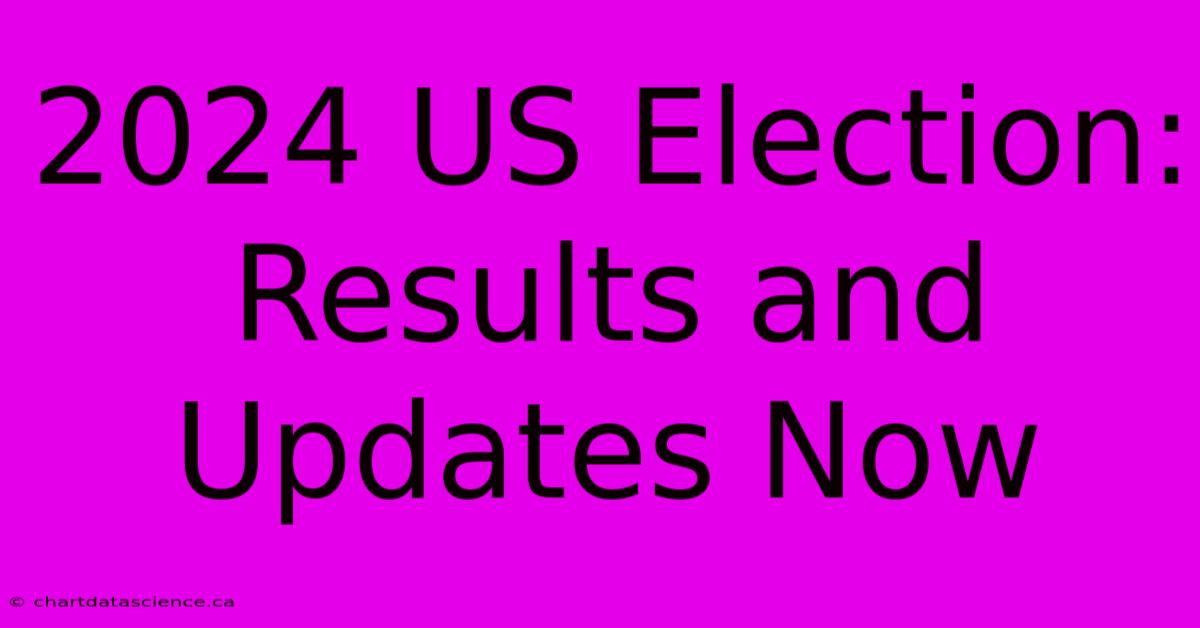 2024 US Election: Results And Updates Now