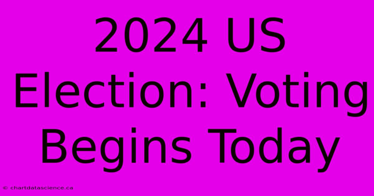 2024 US Election: Voting Begins Today