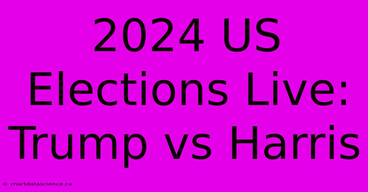 2024 US Elections Live: Trump Vs Harris