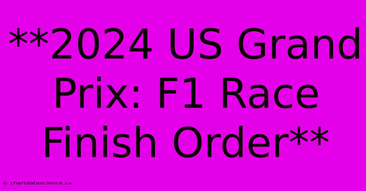 **2024 US Grand Prix: F1 Race Finish Order**