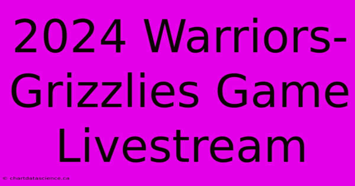 2024 Warriors-Grizzlies Game Livestream