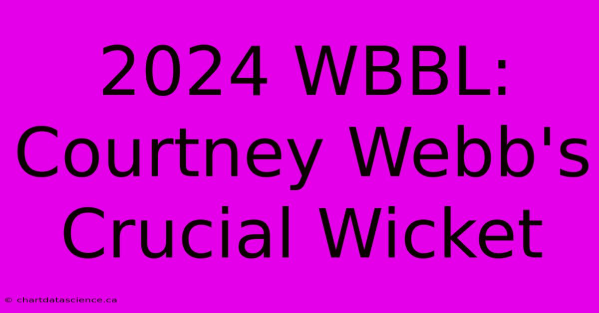 2024 WBBL: Courtney Webb's Crucial Wicket