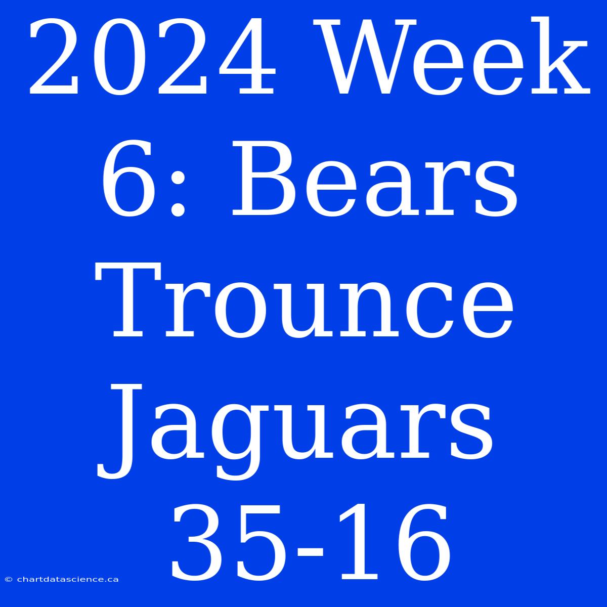 2024 Week 6: Bears Trounce Jaguars 35-16