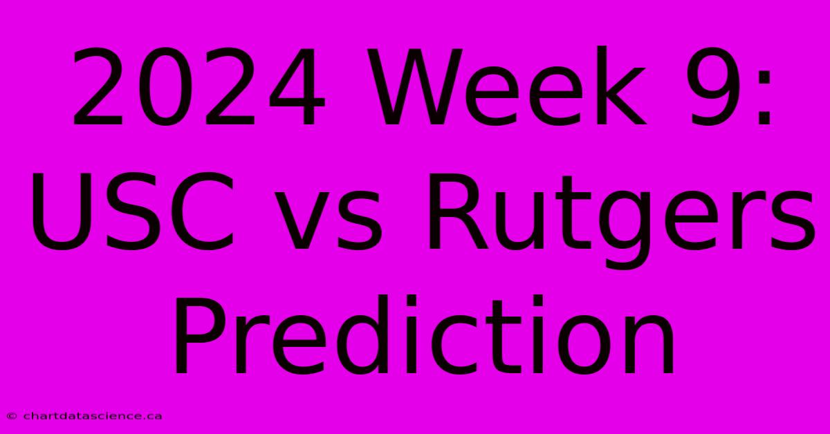 2024 Week 9: USC Vs Rutgers Prediction 