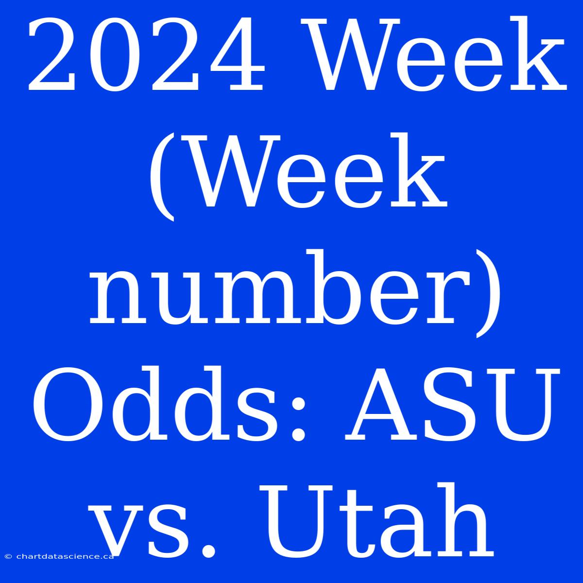 2024 Week (Week Number) Odds: ASU Vs. Utah