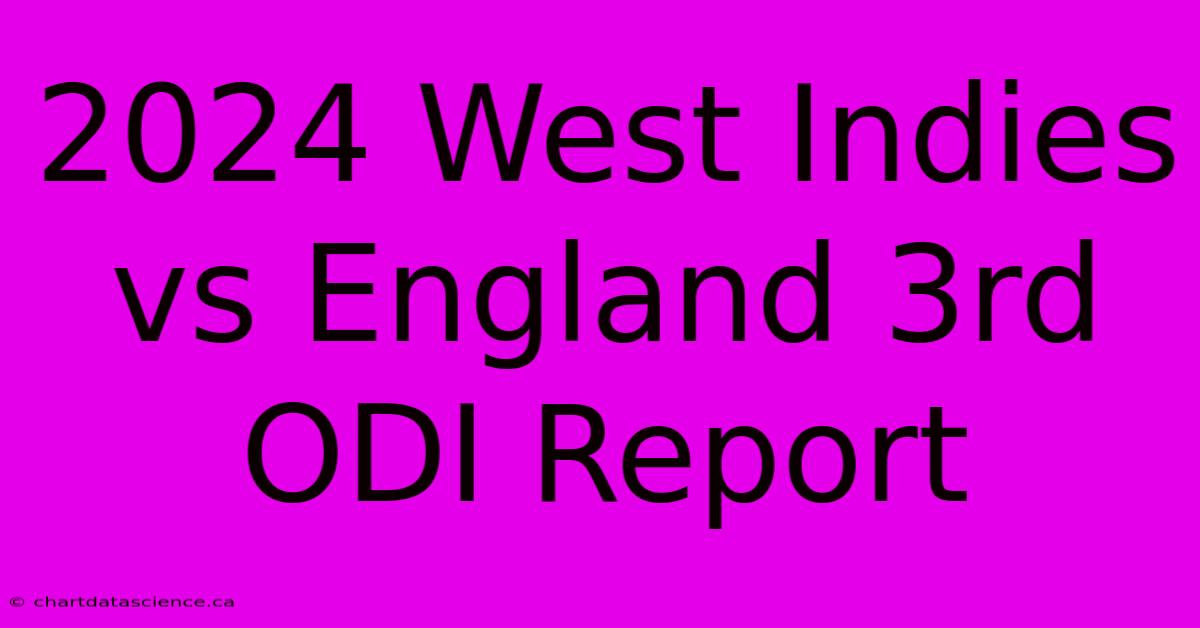 2024 West Indies Vs England 3rd ODI Report