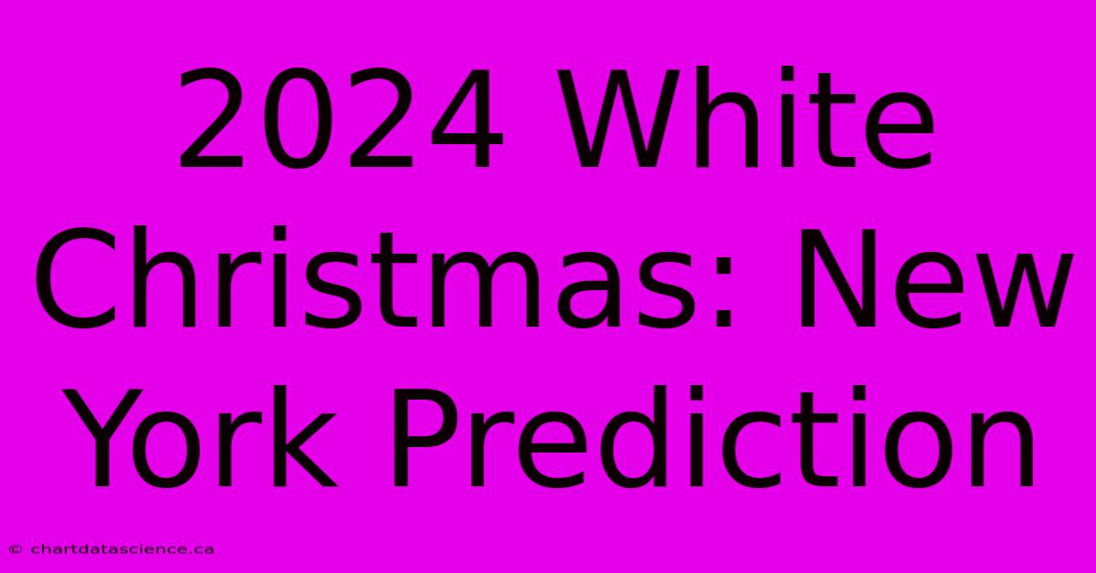 2024 White Christmas: New York Prediction