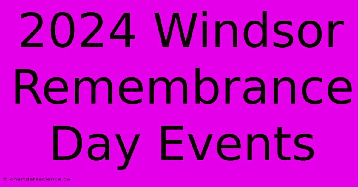 2024 Windsor Remembrance Day Events