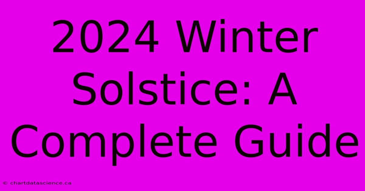 2024 Winter Solstice: A Complete Guide