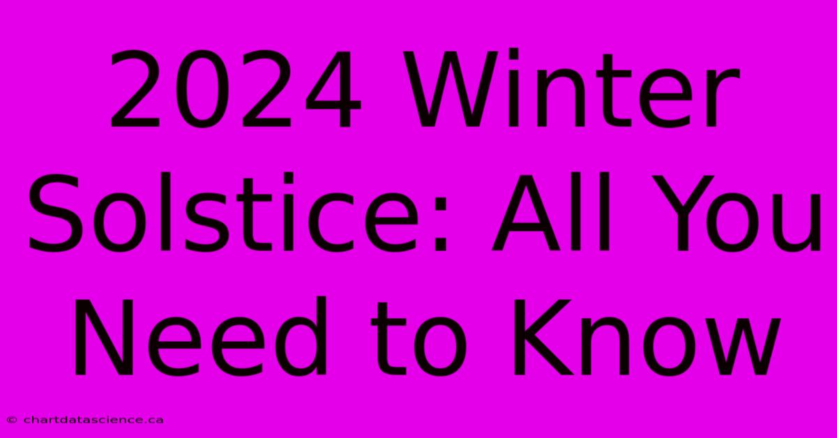 2024 Winter Solstice: All You Need To Know