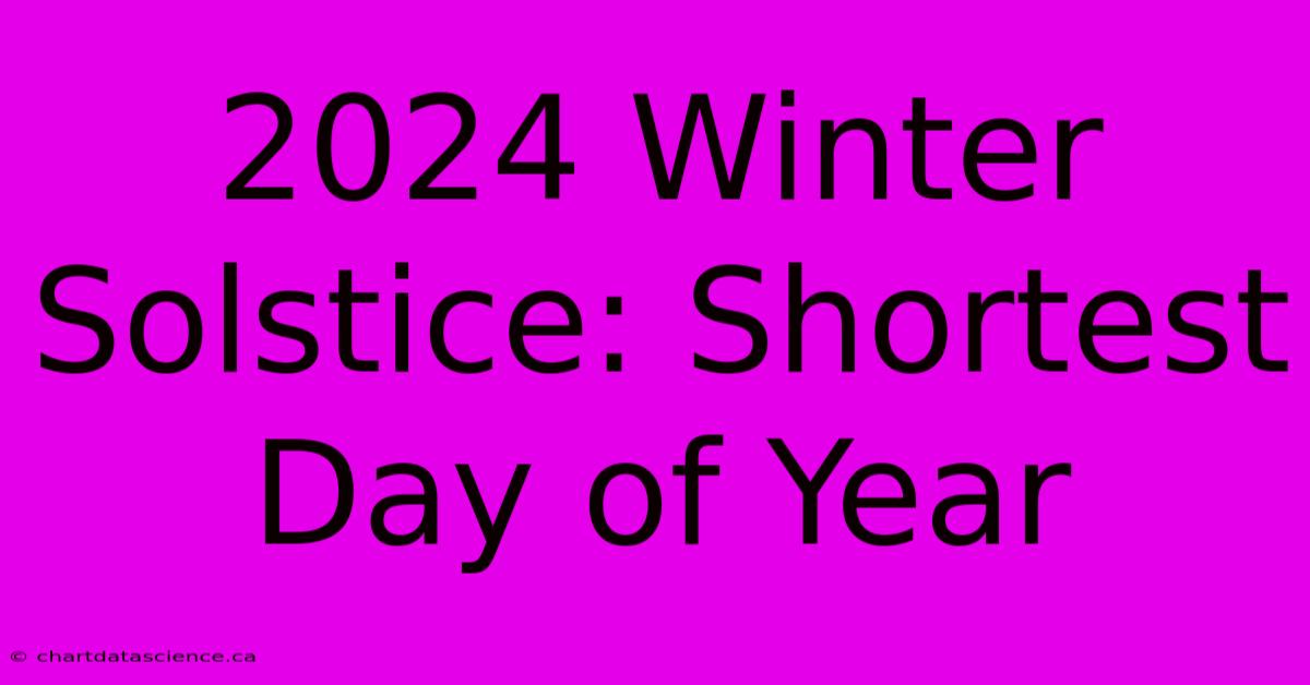 2024 Winter Solstice: Shortest Day Of Year