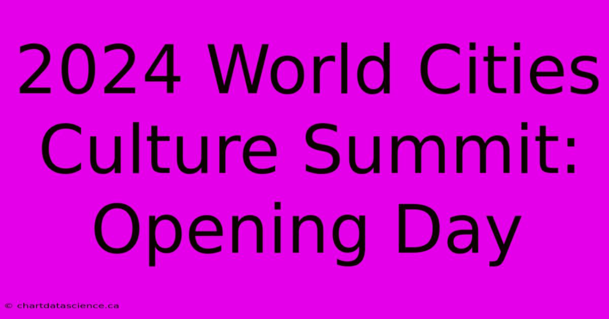 2024 World Cities Culture Summit: Opening Day