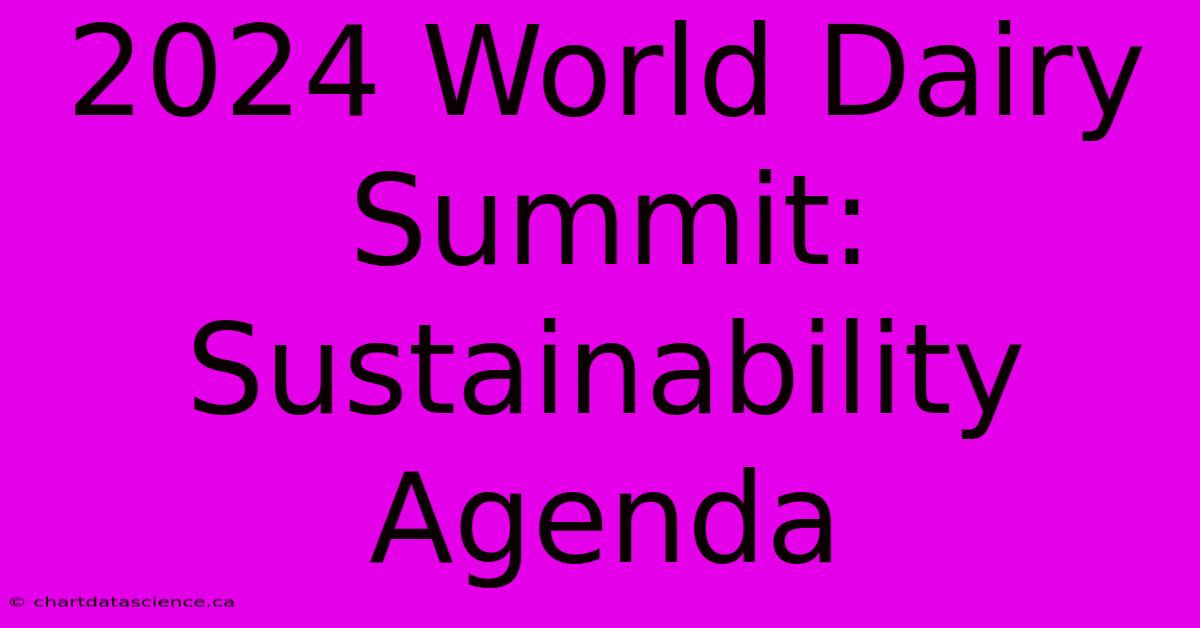 2024 World Dairy Summit: Sustainability Agenda