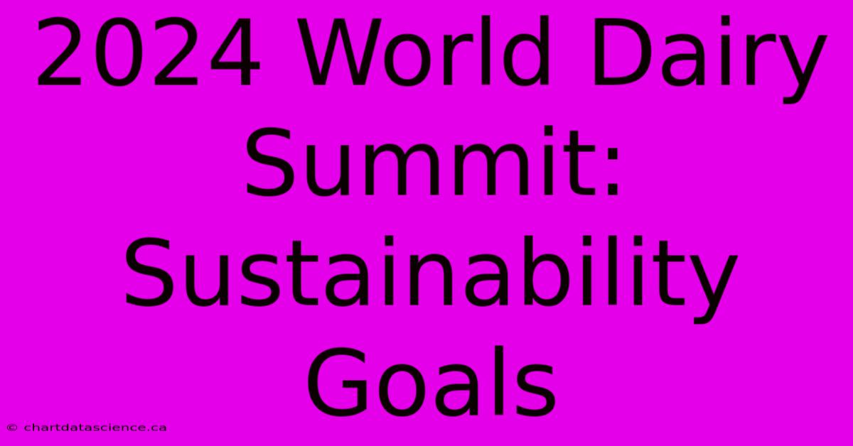 2024 World Dairy Summit: Sustainability Goals