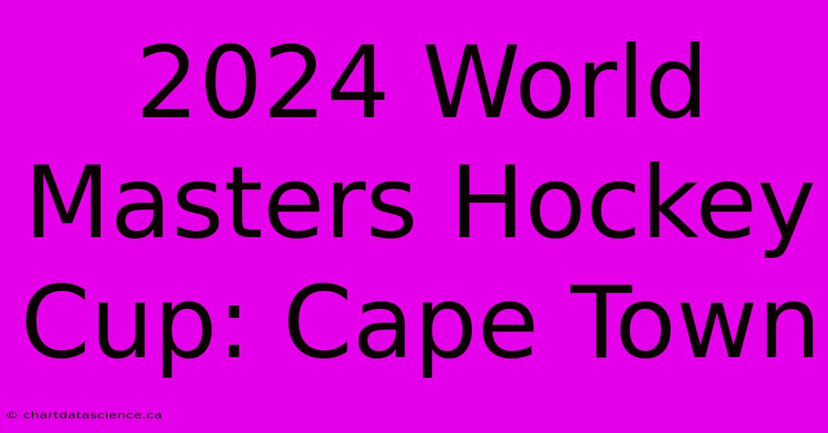 2024 World Masters Hockey Cup: Cape Town 