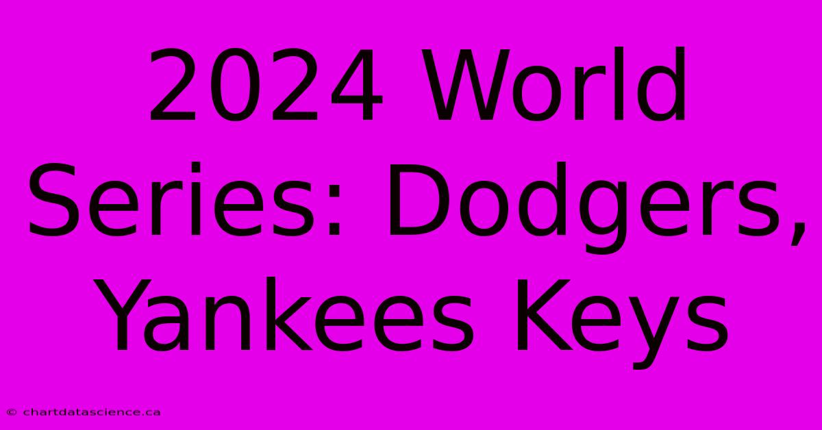 2024 World Series: Dodgers, Yankees Keys