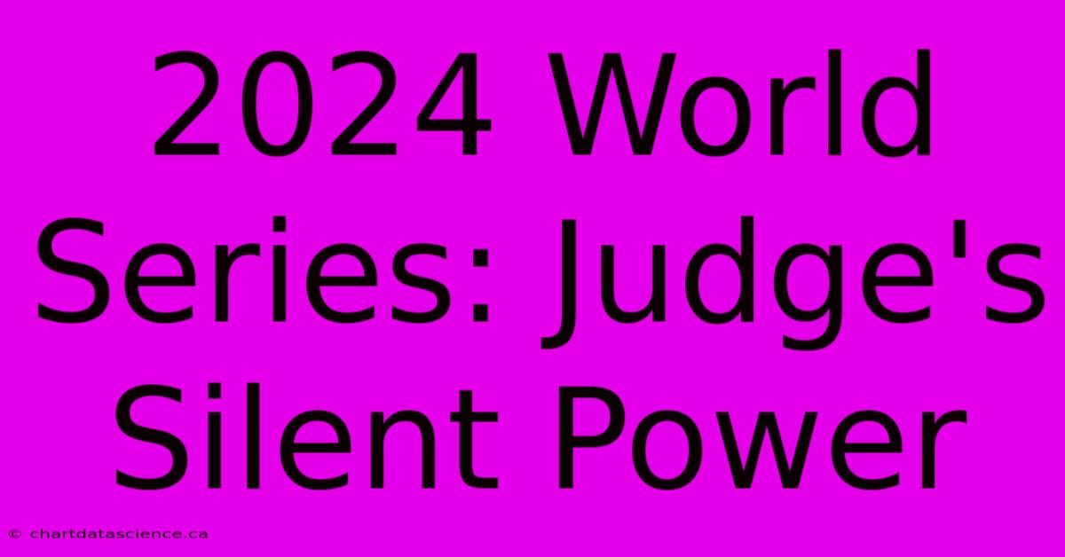 2024 World Series: Judge's Silent Power 