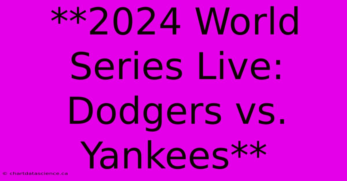 **2024 World Series Live: Dodgers Vs. Yankees**