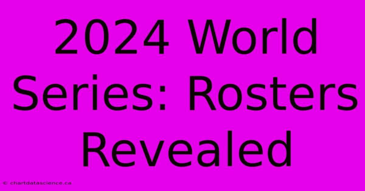 2024 World Series: Rosters Revealed