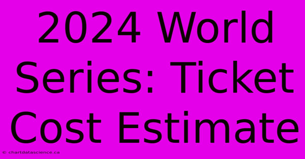 2024 World Series: Ticket Cost Estimate