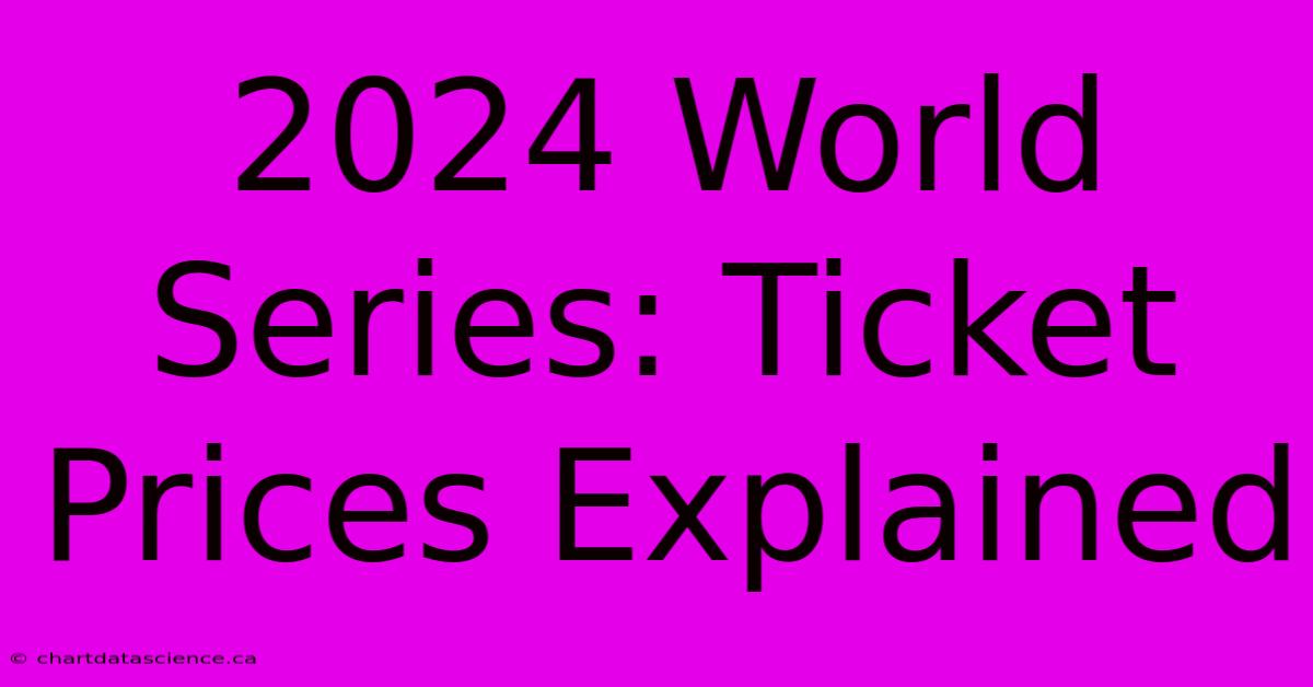 2024 World Series: Ticket Prices Explained 