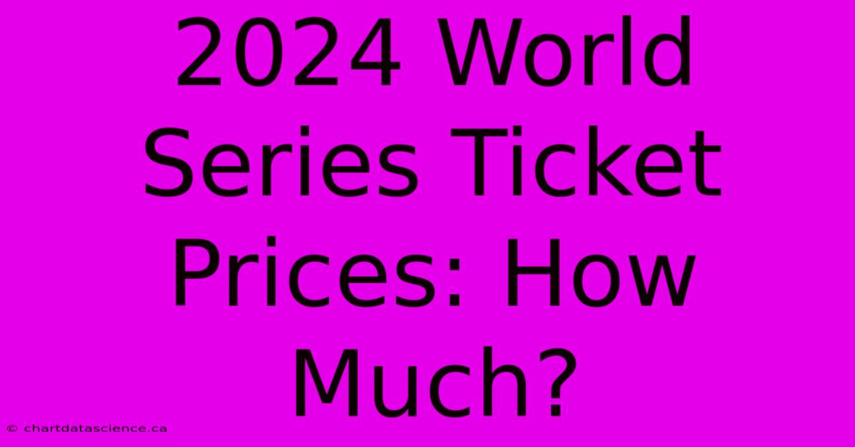 2024 World Series Ticket Prices: How Much?