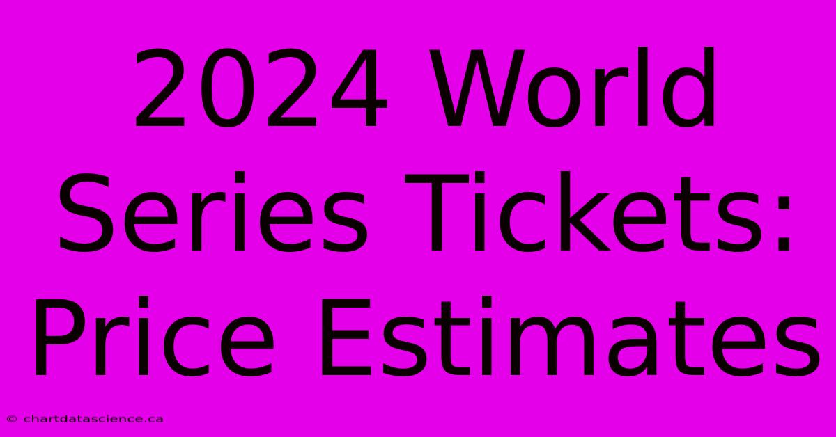 2024 World Series Tickets: Price Estimates 