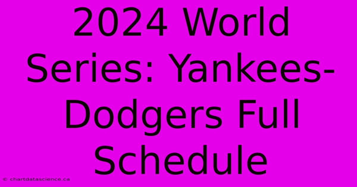 2024 World Series: Yankees-Dodgers Full Schedule