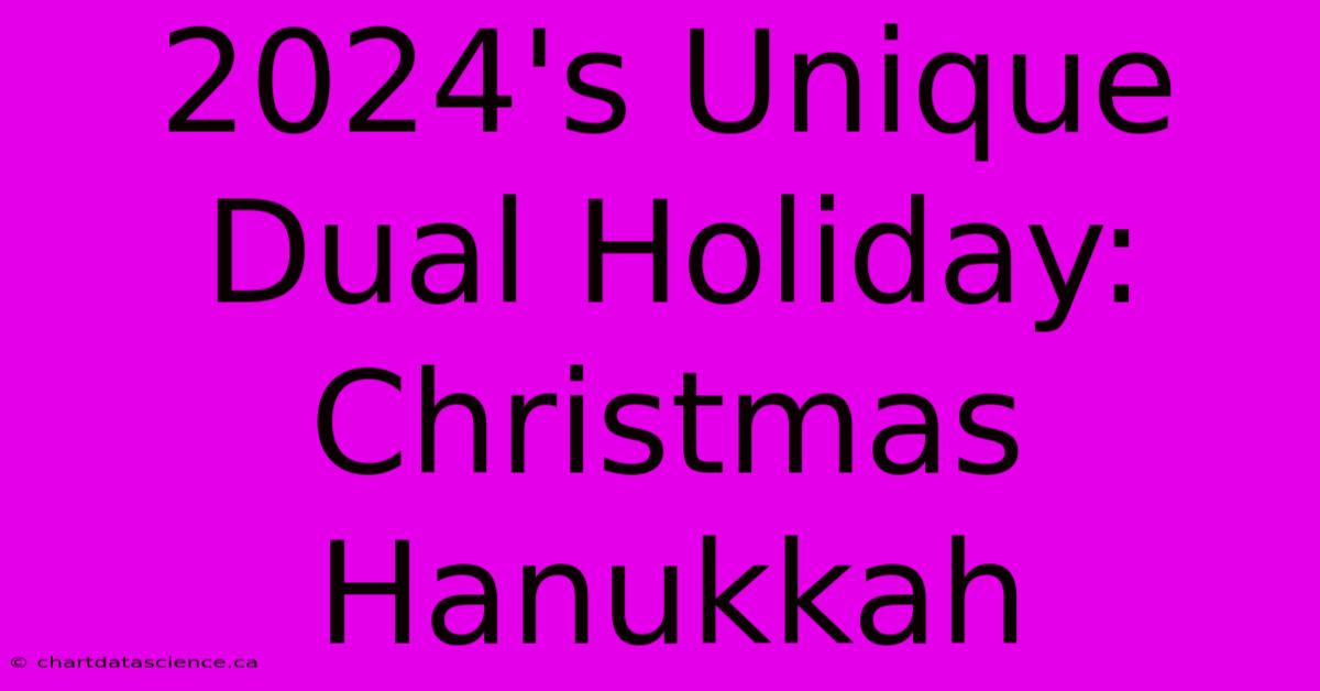 2024's Unique Dual Holiday: Christmas Hanukkah