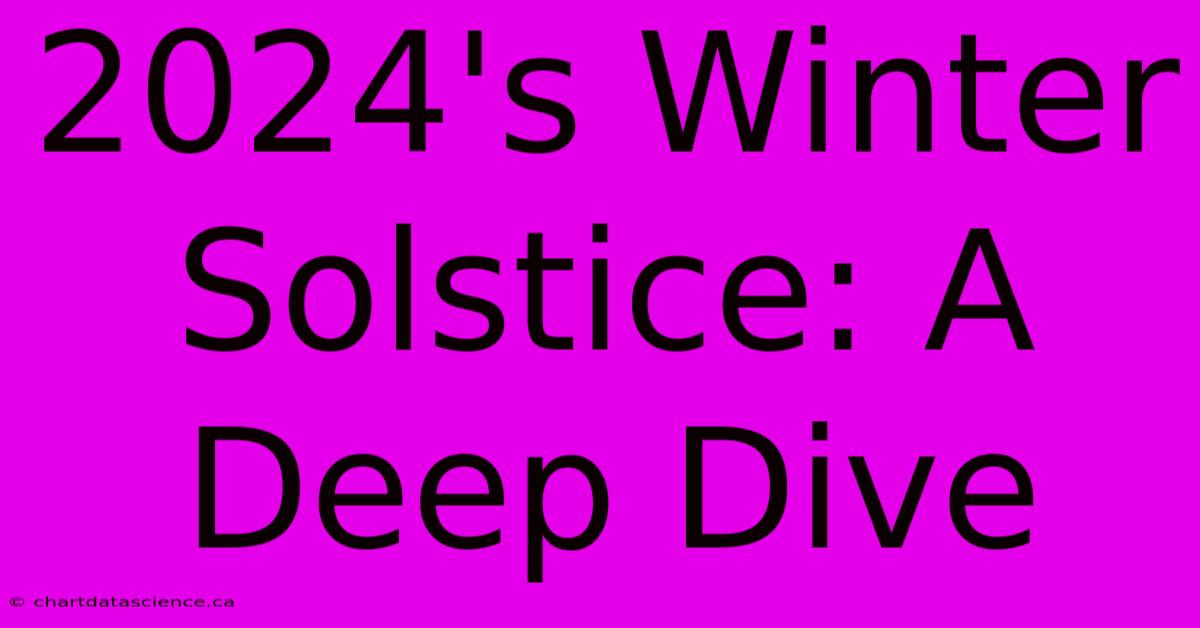 2024's Winter Solstice: A Deep Dive