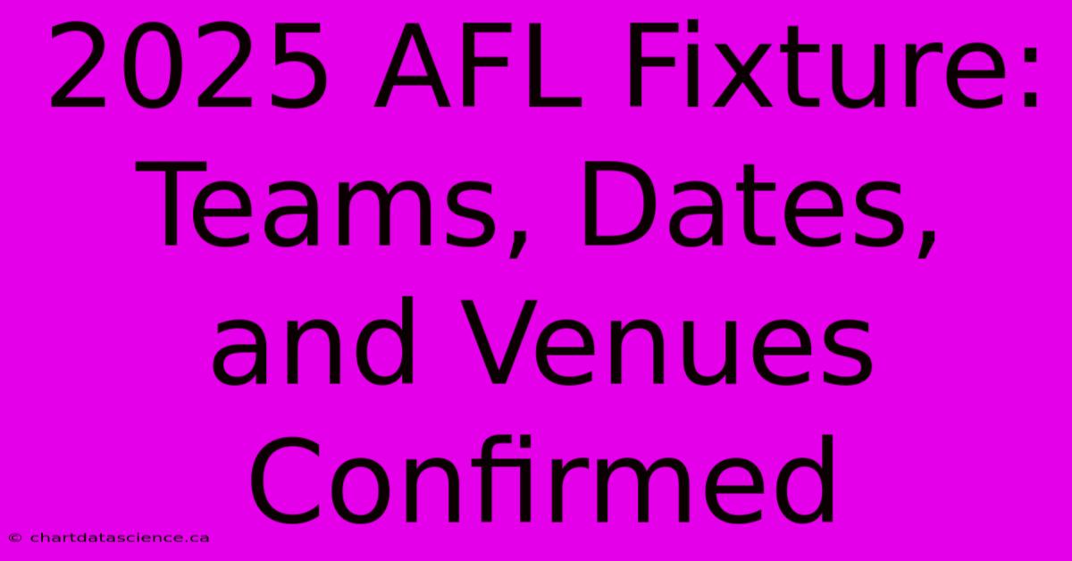 2025 AFL Fixture:  Teams, Dates, And Venues Confirmed