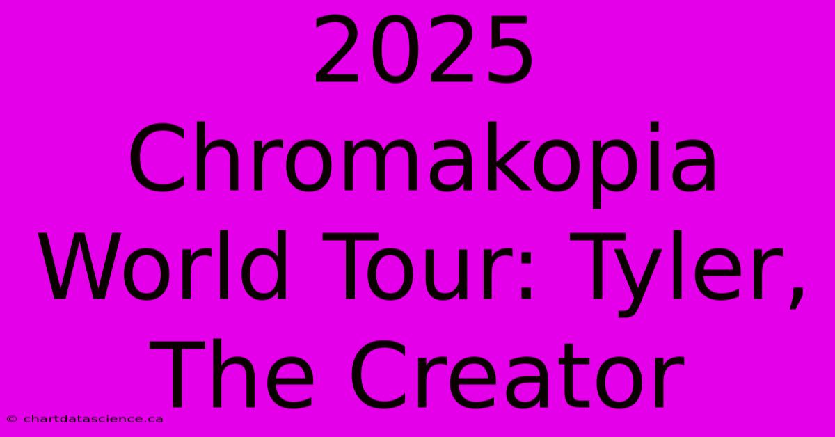 2025 Chromakopia World Tour: Tyler, The Creator 