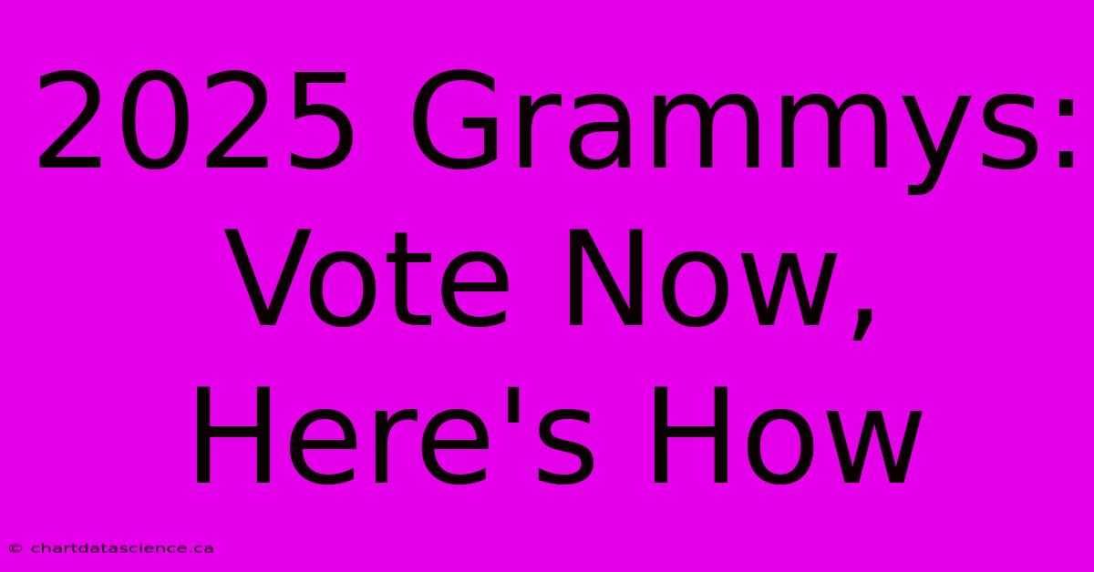 2025 Grammys: Vote Now, Here's How 