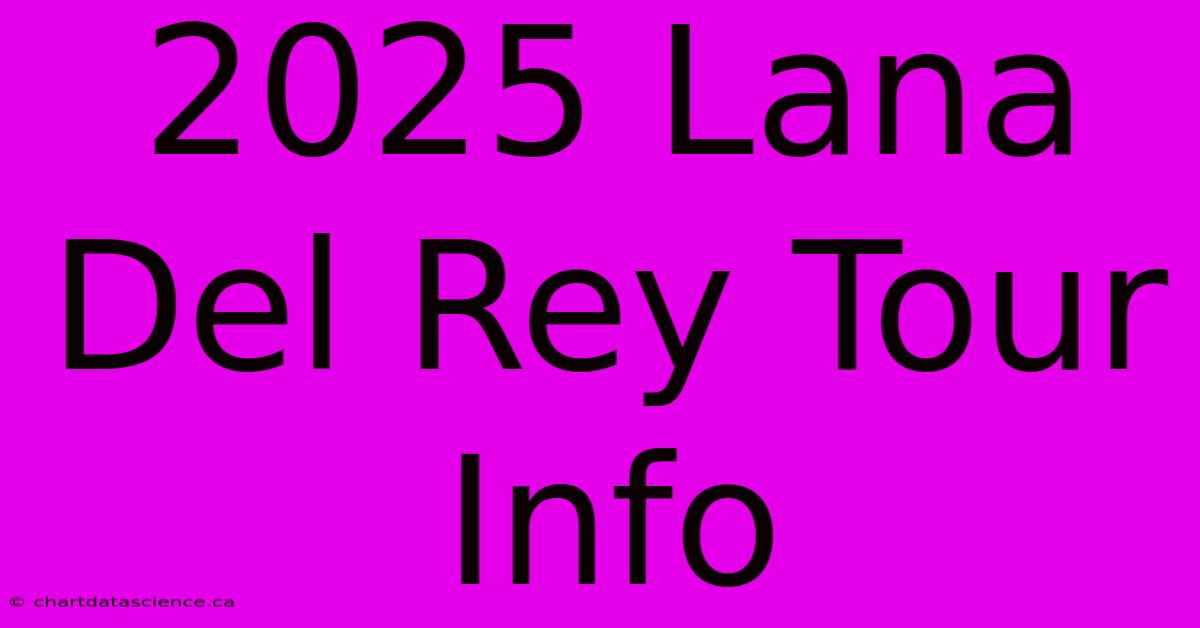 2025 Lana Del Rey Tour Info