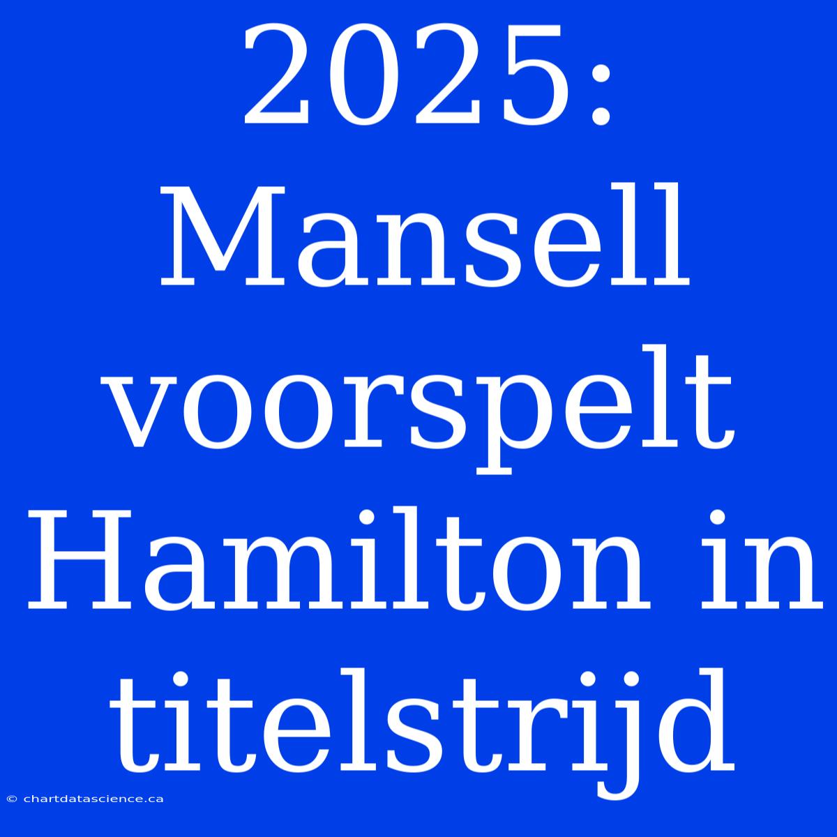 2025: Mansell Voorspelt Hamilton In Titelstrijd