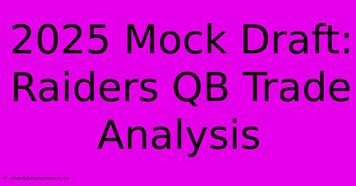 2025 Mock Draft: Raiders QB Trade Analysis