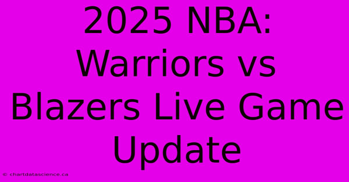 2025 NBA: Warriors Vs Blazers Live Game Update 