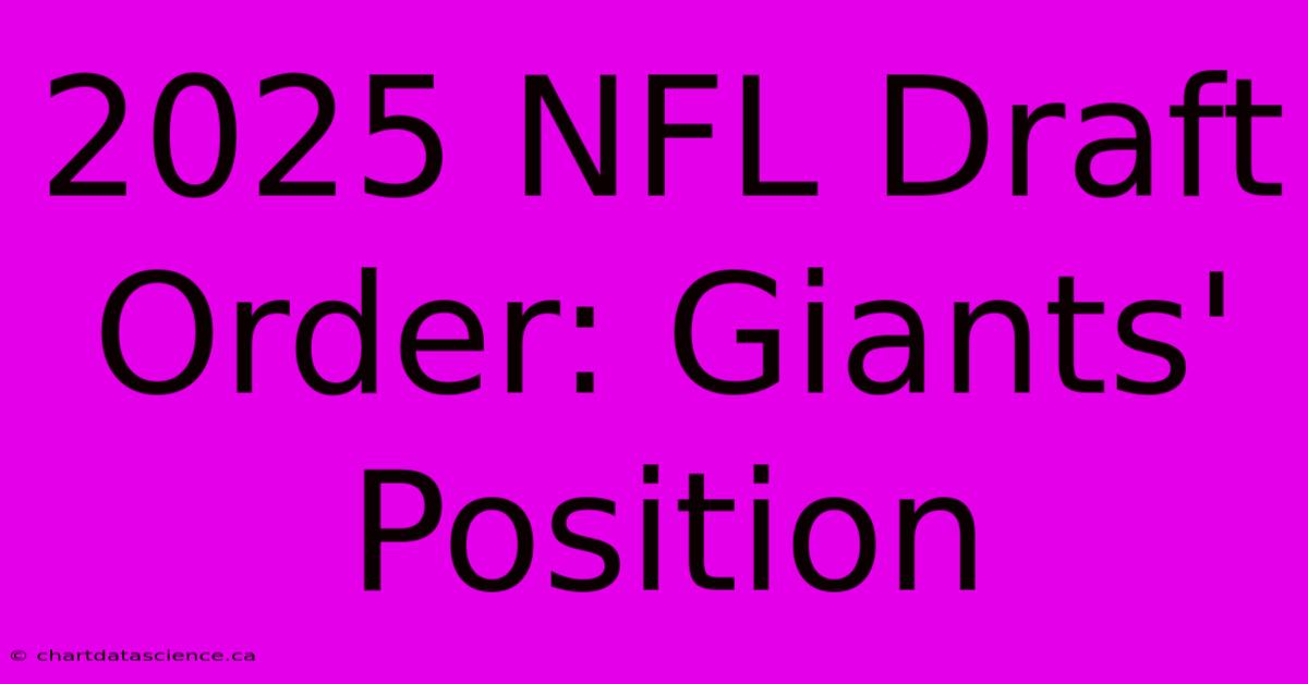 2025 NFL Draft Order: Giants' Position