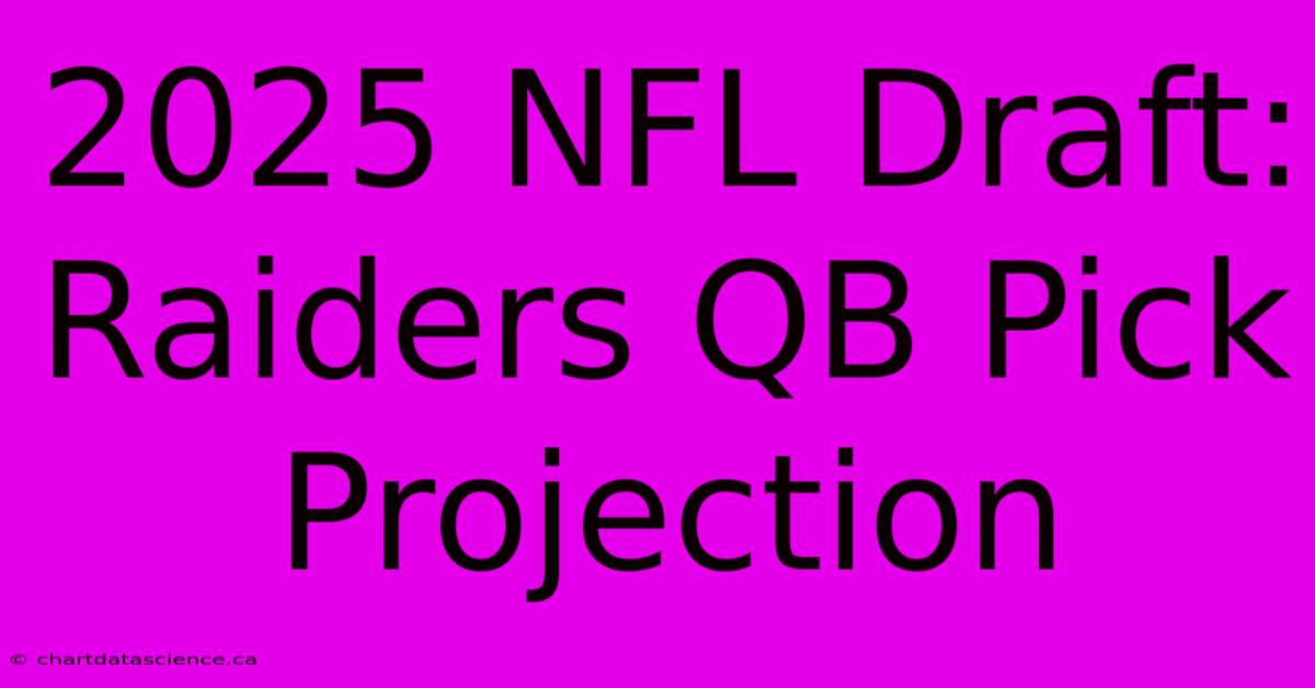 2025 NFL Draft: Raiders QB Pick Projection