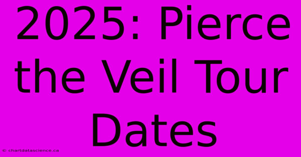 2025: Pierce The Veil Tour Dates