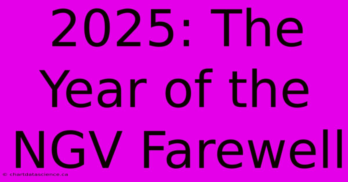 2025: The Year Of The NGV Farewell